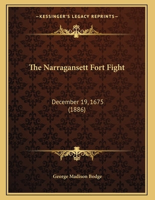 The Narragansett Fort Fight: December 19, 1675 (1886) by Bodge, George Madison