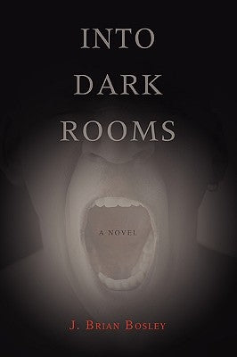 Into Dark Rooms by Bosley, J. Brian
