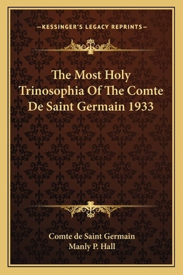 The Most Holy Trinosophia of the Comte de Saint Germain 1933 by Saint Germain, Comte de