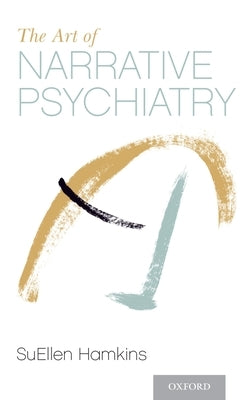 The Art of Narrative Psychiatry: Stories of Strength and Meaning by Hamkins, Suellen
