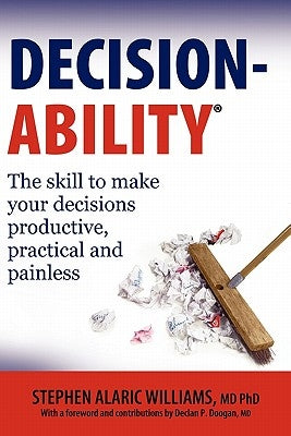 Decisionability: The skill to make your decisions productive, practical and painless by Doogan, Declan P.
