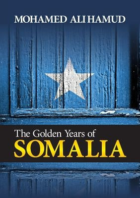 The Golden years of Somalia by Hamud, Mohamed Ali