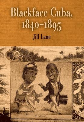 Blackface Cuba, 1840-1895 by Lane, Jill