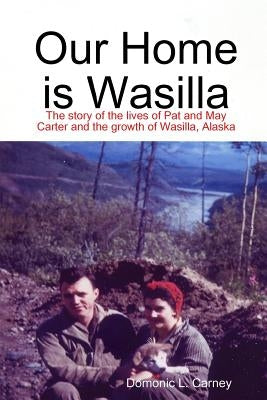 Our Home is Wasilla by Carney, Domonic