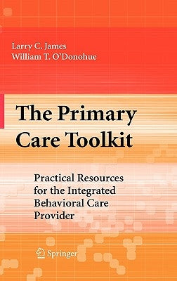 The Primary Care Toolkit: Practical Resources for the Integrated Behavioral Care Provider by James, Larry