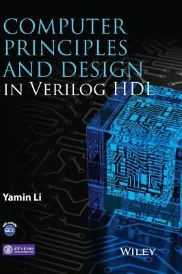Computer Principles and Design in Verilog Hdl by Li, Yamin