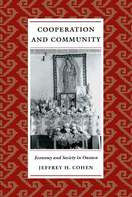 Cooperation and Community: Economy and Society in Oaxaca by Cohen, Jeffrey H.