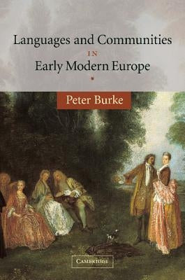 Languages and Communities in Early Modern Europe by Burke, Peter