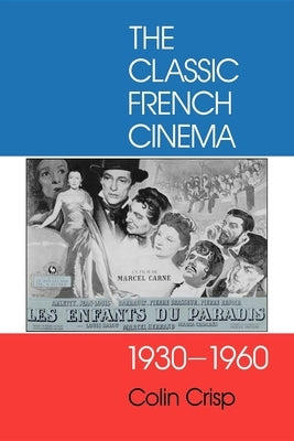 The Classic French Cinema, 1930-1960 by Crisp, Colin