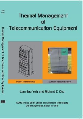 Thermal Management of Microelectronic Equipment Heat Transfer Theory Analysis Methods, and Design Practices, 2nd edition by Yeh, Lian-Tuu