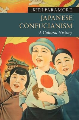 Japanese Confucianism: A Cultural History by Paramore, Kiri