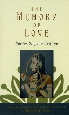 The Memory of Love: Surdas Sings to Krishna by Hawley, John Stratton