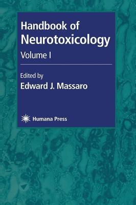 Handbook of Neurotoxicology: Volume I by Massaro, Edward J.