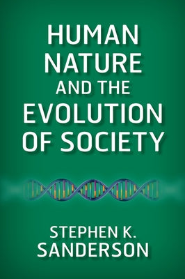 Human Nature and the Evolution of Society by Sanderson, Stephen K.