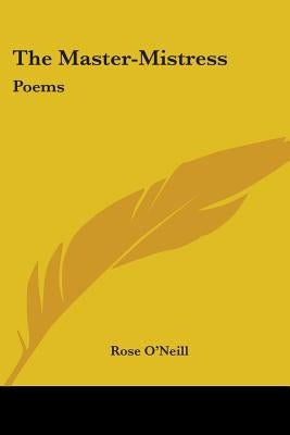 The Master-Mistress: Poems by O'Neill, Rose