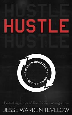 Hustle: The Life Changing Effects of Constant Motion by Tevelow, Jesse Warren