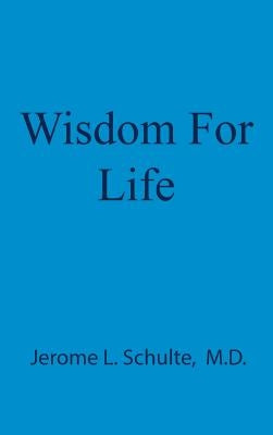 Wisdom For Life by Schulte, Jerome L.