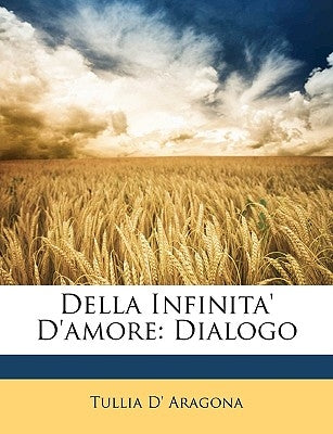 Della Infinita' D'Amore: Dialogo by Aragona, Tullia D'