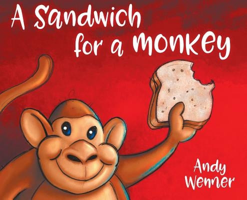 A Sandwich for a Monkey by Wenner, Andy