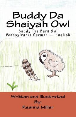 Buddy Da Sheiyah Owl: Buddy The Barn Owl Pennsylvania German - English by Miller, Reanna