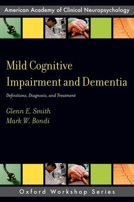 Mild Cognitive Impairment and Dementia: Definitions, Diagnosis, and Treatment by Smith, Glenn E.