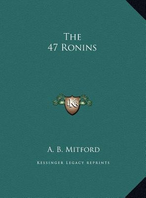 The 47 Ronins by Mitford, A. B.