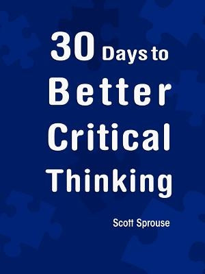 30 Days to Better Critical Thinking by Sprouse, Scott