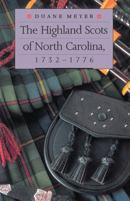 The Highland Scots of North Carolina, 1732-1776 by Meyer, Duane