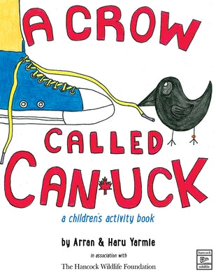 A Crow Called Canuck: A Children's Activity Book by Yarmie, Arran