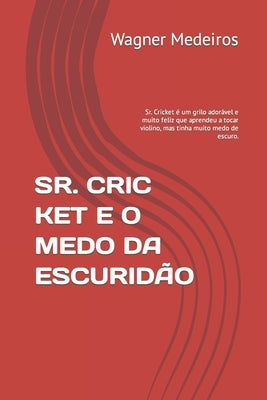 Sr. Cric Ket E O Medo Da Escuridão by Medeiros, Wagner Mitian