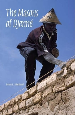 The Masons of Djenné by Marchand, Trevor H. J.