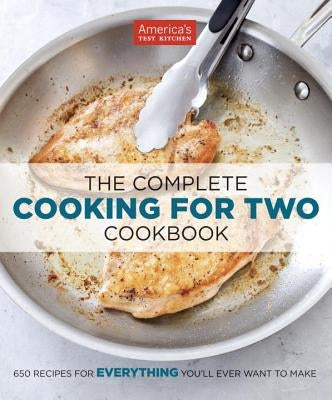 The Complete Cooking for Two Cookbook: 650 Recipes for Everything You'll Ever Want to Make by America's Test Kitchen