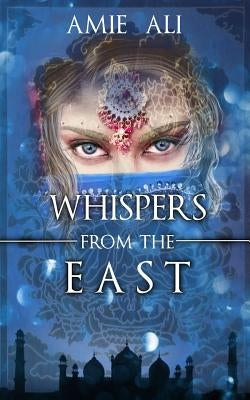 Whispers from the East by Ali, Amie