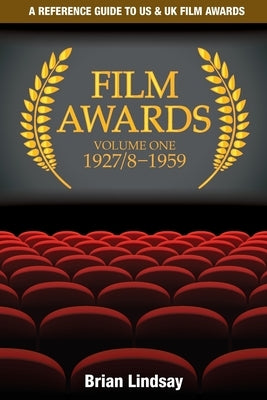 Film Awards: A Reference Guide to US & UK Film Awards Volume One 1927/8-1959 by Lindsay, Brian