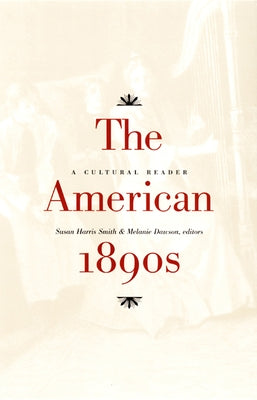 The American 1890s: A Cultural Reader by Smith, Susan Harris