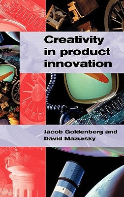 Creativity in Product Innovation by Goldenberg, Jacob