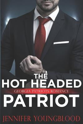 The Hot Headed Patriot: Georgia Patriots Romance by Youngblood, Jennifer