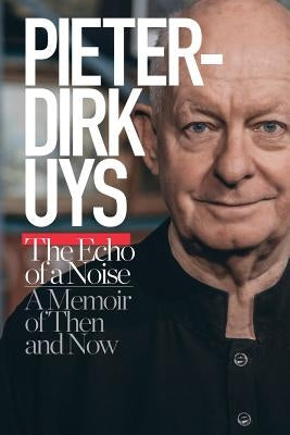 Pieter-Dirk Uys: The Echo of a Noise: A Memoir of Then and Now by Uys, Pieter-Dirk