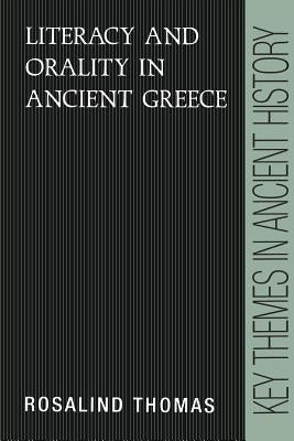 Literacy and Orality in Ancient Greece by Thomas, Rosalind