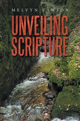 Unveiling Scripture by Lawson, Melvyn