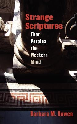 Strange Scriptures That Perplex the Western Mind by Bowen, Barbara M.