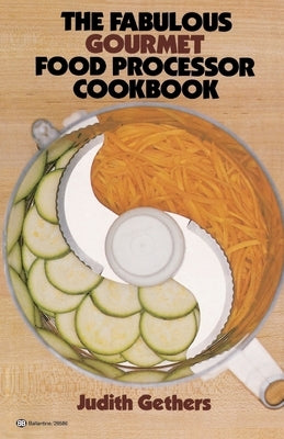 The Fabulous Gourmet Food Processor Cookbook by Gethers, Judith