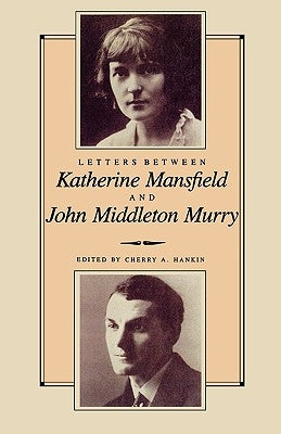 Letters Between Katherine Mansfield and John Middleton Murray by Hankin, Cherry