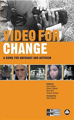 Video for Change: A Guide For Advocacy and Activism by Gregory, Sam