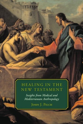 Healing in the New Testament by Pilch, John J.