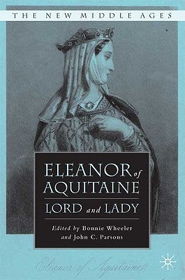 Eleanor of Aquitaine: Lord and Lady by Wheeler, B.