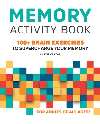 Memory Activity Book: 100+ Brain Exercises to Supercharge Your Memory by Olson, Alexis