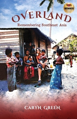 Overland: Remembering Southeast Asia by Green, Caryn