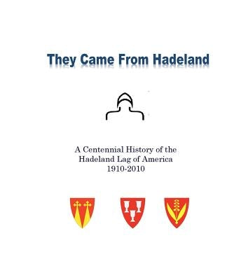 They Came From Hadeland: The Centennial History of the Hadeland Lag of America 1910-2010 by Sladky, Anne