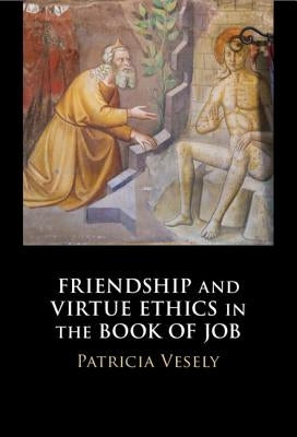 Friendship and Virtue Ethics in the Book of Job by Vesely, Patricia